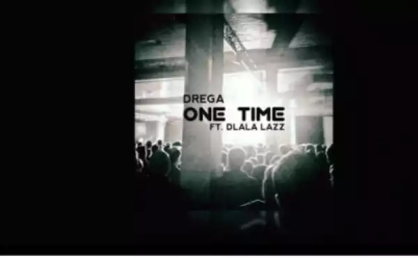 Drega - One Time ft. Dlala Lazz